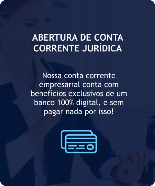 Abertura de Conta Corrente Jurídica Nossa conta corrente empresarial conta com benefícios exclusivos de um banco 100% digital, e sem pagar nada por isso!